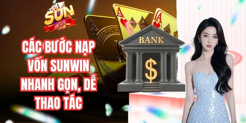 Các bước nạp vốn Sunwin nhanh gọn, dễ thao tác