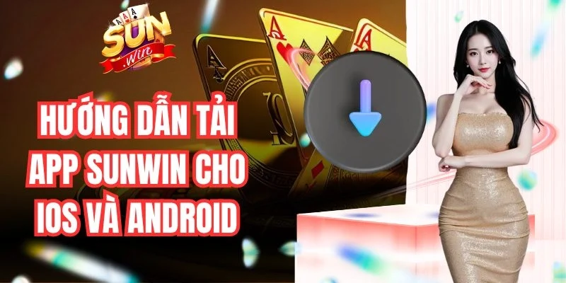 Hướng dẫn tải app Sunwin cho iOS và Android